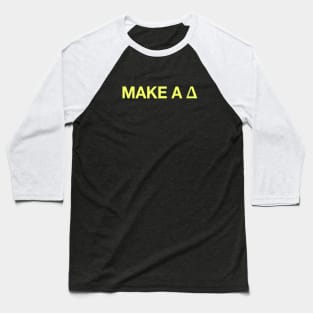 To make a Δ, be the Δ Baseball T-Shirt